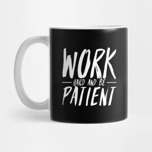 Work Hard And Be Patient (3) - Motivational Quote Mug